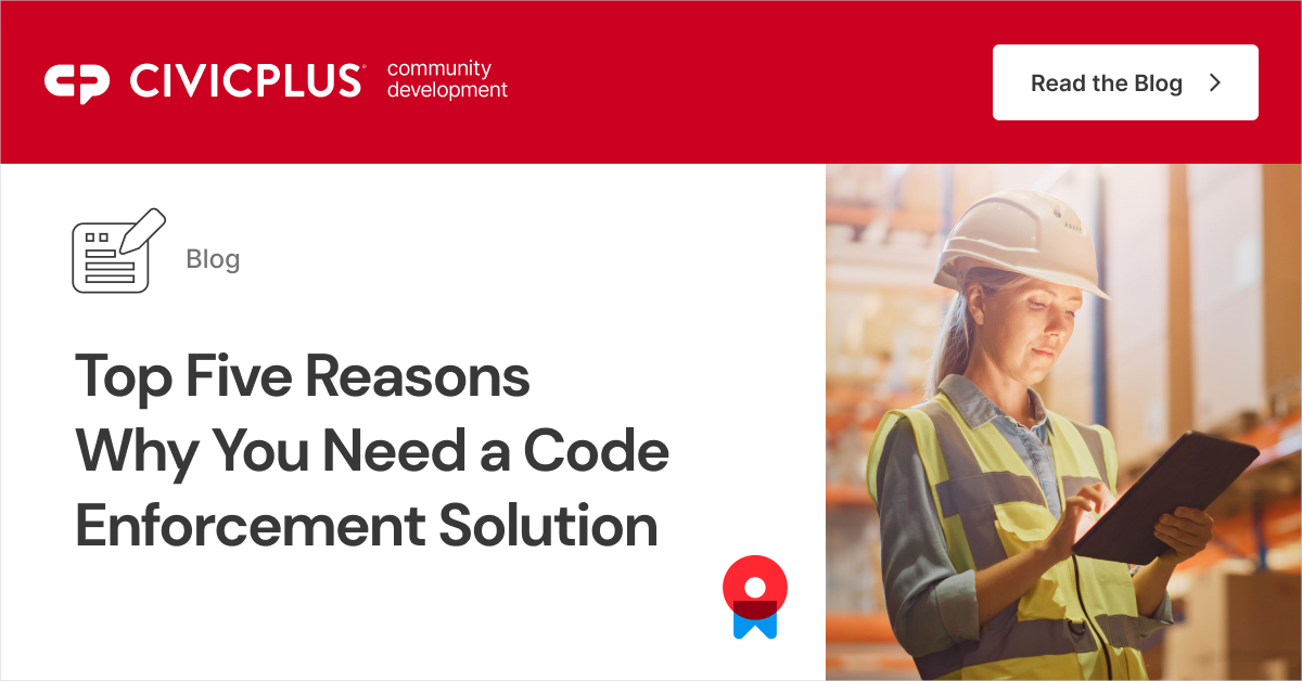 Top Five Reasons Why You Need a Code Enforcement Solution CivicPlus